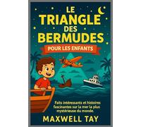 Le Triangle des Bermudes pour les enfants: Faits intéressants et histoires fascinantes sur la mer la plus mystérieuse du monde