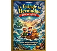Le Triangle des Bermudes pour les enfants: Secrets, tempêtes et naufrages de l'océan mystérieux