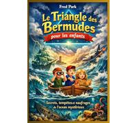 Le Triangle des Bermudes pour les enfants: Secrets, tempêtes et naufrages de l'océan mystérieux