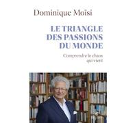 Le triangle des passions du monde - Comprendre le chaos qui vient