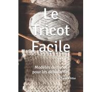 Le Tricot Facile: Modèles de tricot pour les débutantes