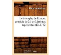 Le Triomphe de l'Amour, Comedie de M. de Marivaux, Representee (Ed.1732)