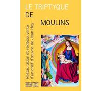 Le Triptyque de Moulins - Restauration et redécouverte du chef-d'oeuvre de Jean Hey