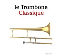 Le Trombone Classique: Pièces faciles de Bach, Mozart, Beethoven, Vivaldi, ainsi que d'autres compositeurs