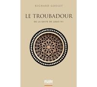 Le Troubadour: ou la geste de Louis VII (Richard Goulet - Fantasy)