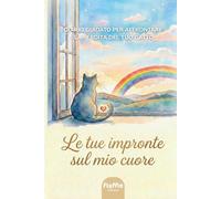 Le tue impronte sul mio cuore: Diario guidato per affrontare la perdita del gatto: un percorso dolce per elaborare il lutto, custodire i ricordi e ritrovare il sorriso oltre il Ponte dell'Arcobaleno.