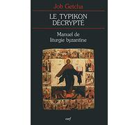 LE TYPIKON DÉCRYPTÉ: Manuel de liturgie byzantine