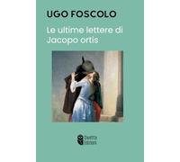 Le ultime lettere di Jacopo Ortis: Edizione Integrale