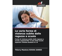 Le varie forme di violenza subite dalle ragazze a scuola: Forme di violenza subite dalle ragazze a scuola a Brazzaville: il caso delle scuole superiori Thomas Sankara A e B