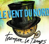 LE VENT DU NORD - Tromper Le Temps by LE VENT DU NORD (2012-05-08)