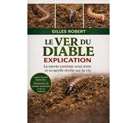 LE VER DU DIABLE EXPLICATION: La survie extrême sous terre et ce qu'elle révèle sur la vie