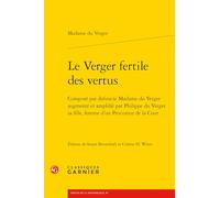 Le Verger Fertile Des Vertus: Compose Par Defuncte Madame Du Verger Augmente Et Amplifie Par Philippe Du Verger Sa Fille, Femme d'Un Procureur de la ... a la Renaissance et a l'age classique, 8)