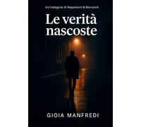 Le verità nascoste: La prima indagine del Commissario Napoleoni (Napoleoni & Mercanti - Indagini in ombra)