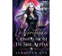 Le véritable compagnon de She-Alpha: Un partenaire rejeté, des ennemis aux amants, un mariage arrangé, une romance paranormale (L'appel du destin)