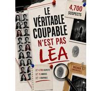 LE VÉRITABLE COUPABLE N’EST PAS LÈA - TOME 1: 4 700 suspects illustrés, 15 indices, 1 coupable | Livre-jeu d'enquête : énigmes visuelles, observation et déduction logique pour adultes et ados