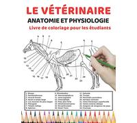 Le vétérinaire Anatomie et physiologie Livre de coloriage pour les étudiants: Un moyen simple et efficace d'apprendre l'anatomie et la physiologie du ... étudiants vétérinaires et même les enfants
