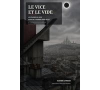 LE VICE ET LE VIDE: Les Fleurs du Vice suivi de L'Homme sans salut - De l'inspiration baudelairienne à la solitude contemporaine