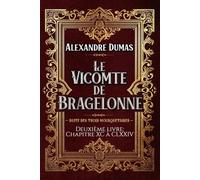Le Vicomte de Bragelonne Deuxième livre: Chapitre XC à CLXXIV - SUITE DES TROIS MOUSQUETAIRES -: Classic collector