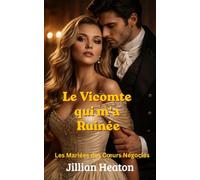 Le Vicomte qui m'a Ruinée: Les Mariées des Cœurs Négociés, Romance Régence Épicée