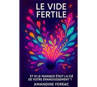 Le Vide Fertile: Et si le Manque Était la Clé de Votre Épanouissement ?
