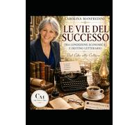 Le vie de successo. Tra condizioni economiche e destino letterario: Phamplet per uno sguardo d' insieme sulle condizioni che portano al successo autori e scrittori (Collana Parvaphilosphia)