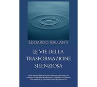 Le vie della trasformazione silenziosa: Dalla stanza di terapia alle tradizioni sapienziali: un intreccio di pensieri e pratiche tra Oriente a Occidente che guidano la mia visione del cambiamento.