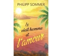 Le vieil homme et l’amour: Ou l’art d’ouvrir son cœur: Ou l'art d'ouvrir son coeur: 2 (Max et Ben)