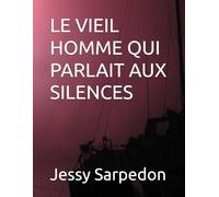 LE VIEIL HOMME QUI PARLAIT AUX SILENCES