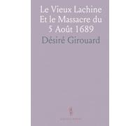 Le Vieux Lachine Et le Massacre du 5 Août 1689: Conférence Donnée Devant la Paroisse de Lachine, le 6 Août 1889