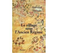 Le village sous l'Ancien Régime de Antoine Follain (23 janvier 2008) Broché