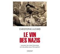 Le vin des nazis: Comment les caves françaises ont été pillées sous l'Occupation