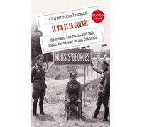Le vin et la guerre: Comment les nazis ont fait main basse sur le vin français