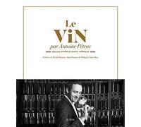 Le vin par Antoine Pétrus: Meilleur Ouvrier de France - Sommelier