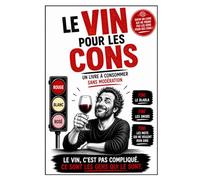 LE VIN POUR LES CONS: Un livre à consommer sans modération (LIVRES POUR LES CONS)