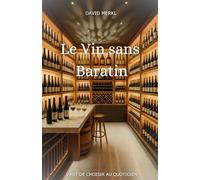 Le Vin sans Baratin: L'Art de Choisir au Quotidien