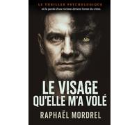 Le visage qu’elle m’a volé: Le thriller psychologique où la parole d'une victime devient l'arme du crime.