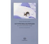 Le vite dell'altopiano. Racconti di uomini, boschi e animali