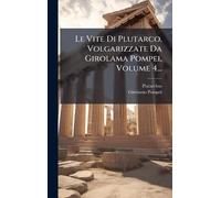 Le Vite Di Plutarco. Volgarizzate Da Girolama Pompei, Volume 4...