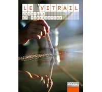 Le vitrail : Création et fabrication