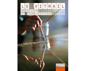Le vitrail : Création et fabrication