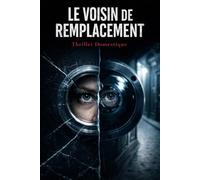 Le Voisin de Remplacement: Derrière chaque service rendu se cache une dette qu'on ne sait pas encore qu'on doit. Thriller Psychologique Domestique. ... nouveauté (Thriller domestique psychologique)