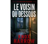 Le Voisin du Dessous: Thriller psychologique (Les Maisons Harrow)