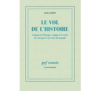 Le vol de l'Histoire: Comment l'Europe a imposé le récit de son passé au reste du monde