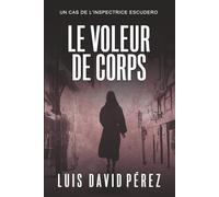Le voleur de corps (Inspectrice Escudero. Roman policier noir de mystère et suspense.)