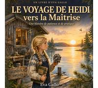 Le Voyage de Heidi vers la Maîtrise: Une Histoire Illustrée Chaleureuse sur la Patience, la Persévérance et la Maîtrise de Soi - Un Conte Multiculturel pour Enfants de 3 à 8 Ans