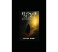 Le Voyage de l’Âme de l’Ombre à la Lumière