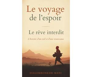 Le voyage de l’espoir: Le rêve interdit: L’histoire d’un exil et d’une renaissance