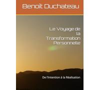 Le Voyage de la Transformation Personnelle: De l'Intention à la Réalisation