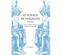 Le Voyage de Magellan 1519-1522. La relation d'Antonio Pigafetta du premier tour du monde (Magellane)
