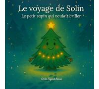 Le voyage de Solin: Le petit sapin qui voulait briller (Nanix fête Noël)